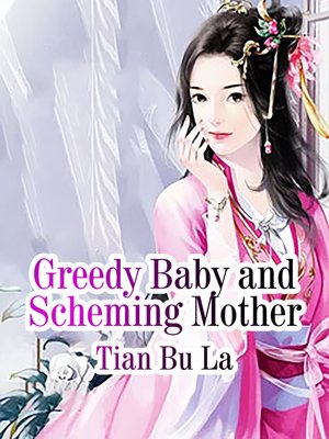 cover image of Greedy Baby and Scheming Mother